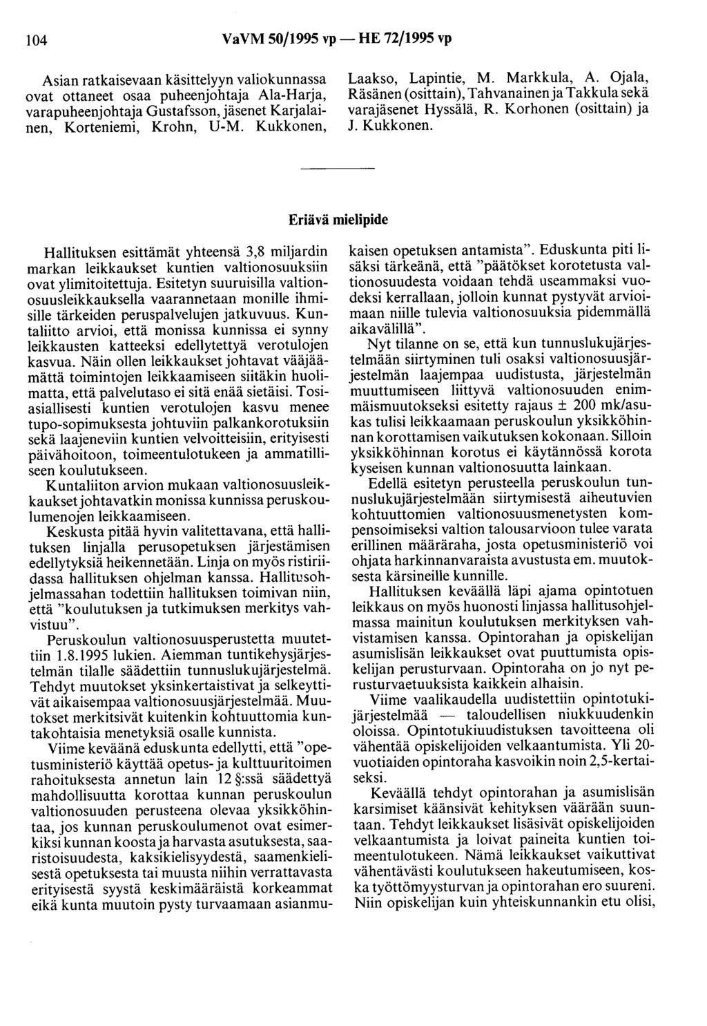 104 VaVM 50/1995 vp- HE 72/1995 vp Asian ratkaisevaan käsittelyyn valiokunnassa ovat ottaneet osaa puheenjohtaja Ala-Harja, varapuheenjohtaja Gustafsson, jäsenet Karjalainen, Korteniemi, Krohn, U-M.
