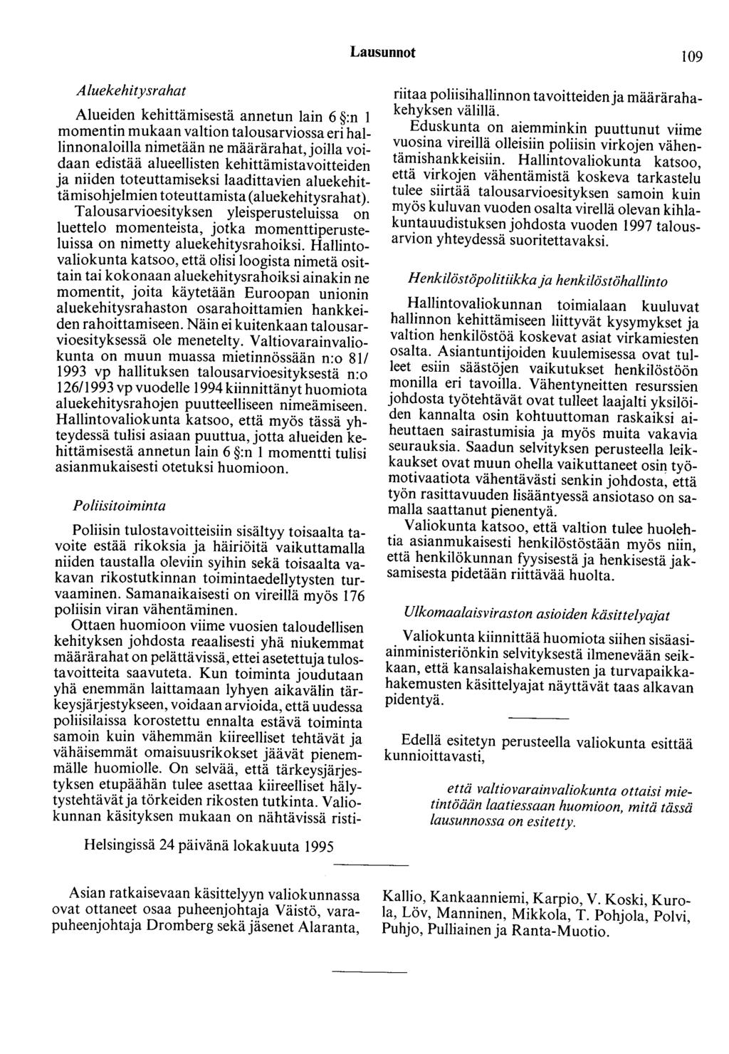 Lausunnot 109 Aluekehitysrahat Alueiden kehittämisestä annetun lain 6 :n 1 momentin mukaan valtion talousarviossa eri hallinnonaloilla nimetään ne määrärahat, joilla voidaan edistää alueellisten