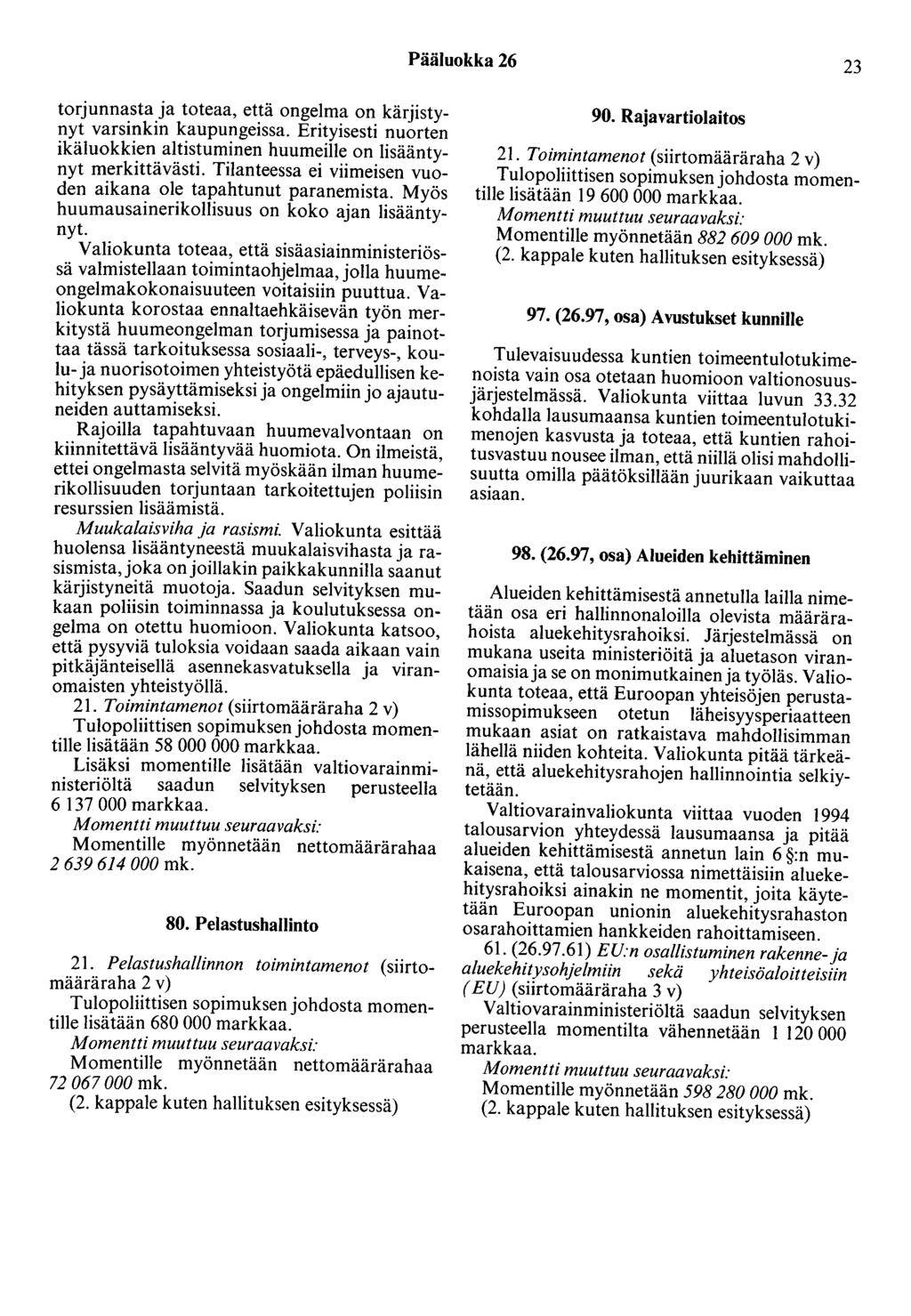 Pääluokka 26 23 torjunnasta ja toteaa, että ongelma on kärjistynyt varsinkin kaupungeissa. Erityisesti nuorten ikäluokkien altistuminen huumeille on lisääntynyt merkittävästi.