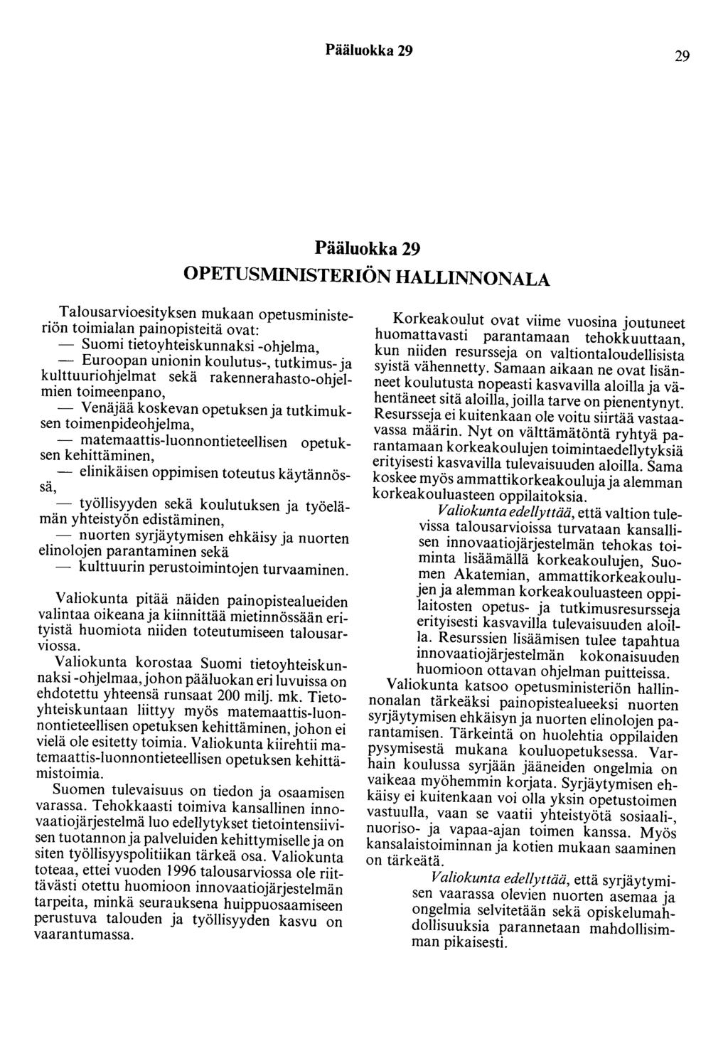 Pääluokka 29 29 Pääluokka 29 OPETUSMINISTERIÖN HALLINNONALA Talousarvioesityksen mukaan opetusministeriön toimialan painopisteitä ovat: - Suomi tietoyhteiskunnaksi -ohjelma, - Euroopan unionin