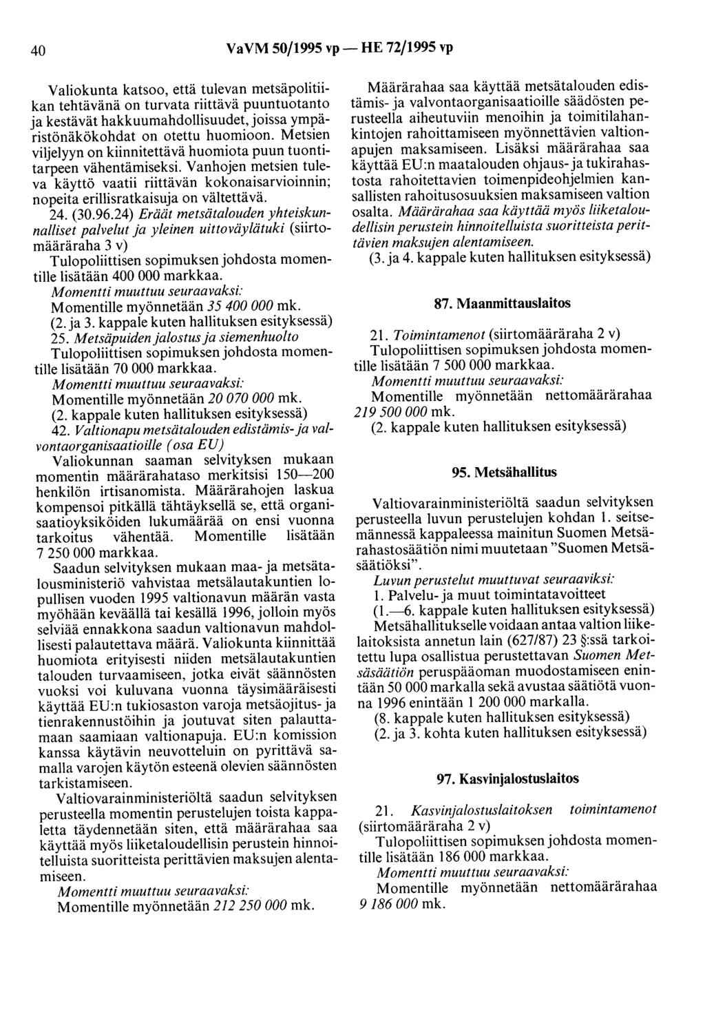 40 VaVM 50/1995 vp- HE 72/1995 vp Valiokunta katsoo, että tulevan metsäpolitiikan tehtävänä on turvata riittävä puuntuotanto ja kestävät hakkuumahdollisuudet, joissa ympäristönäkökohdat on otettu