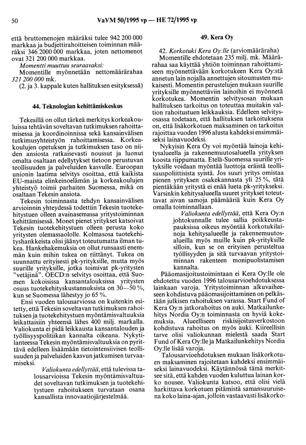 50 VaVM 50/1995 vp- HE 72/1995 vp että bruttomenojen määräksi tulee 942 200 000 markkaa ja budjettirahoitteisen toiminnan määräksi 346 2000 000 markkaa, joten nettomenot ovat 321 200 000 markkaa.