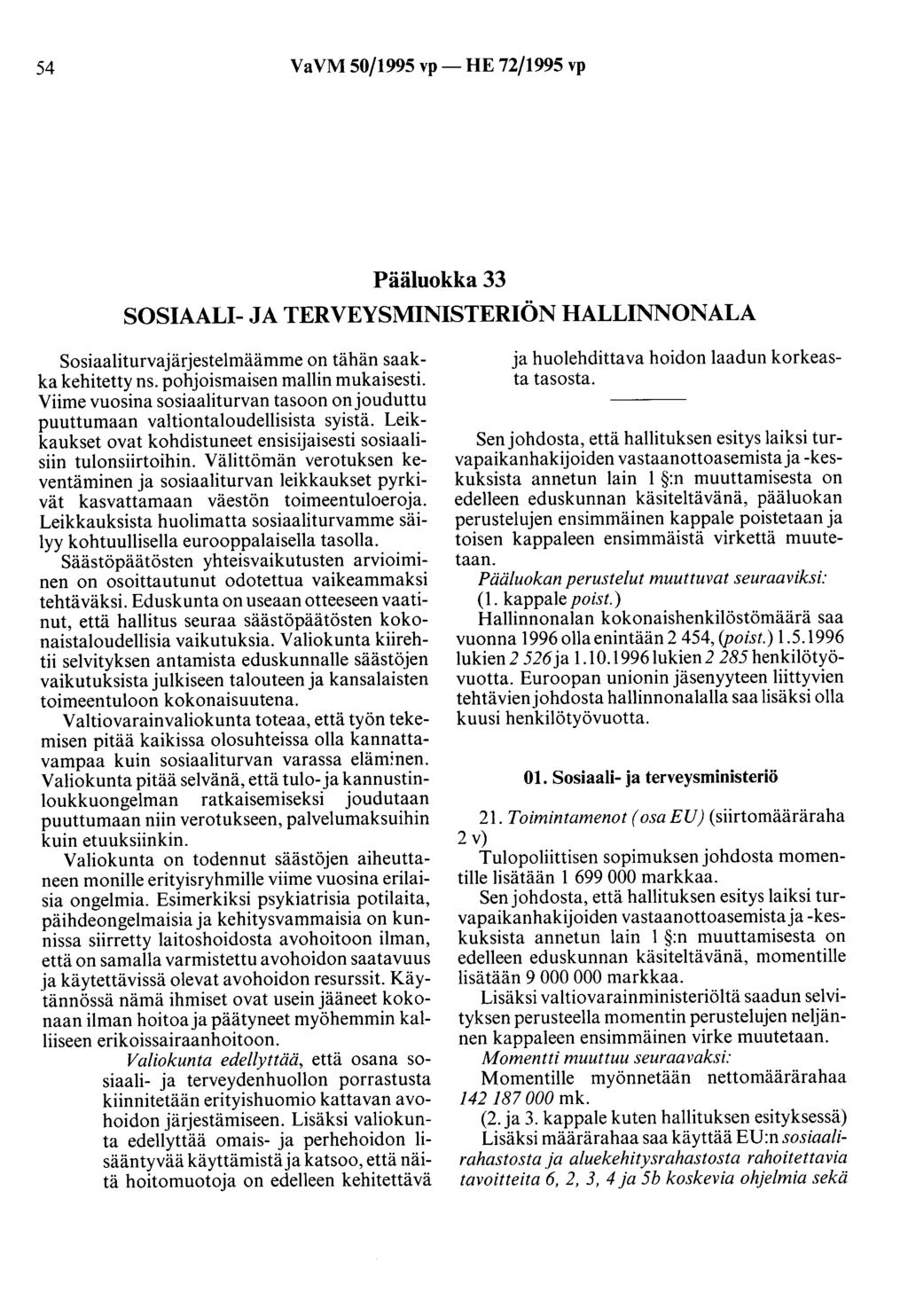 54 VaVM 50/1995 vp- HE 72/1995 vp Pääluokka 33 SOSIAALI- JA TERVEYSMINISTERIÖN HALLINNONALA Sosiaaliturvajärjestelmäämme on tähän saakka kehitetty ns. pohjoismaisen mallin mukaisesti.