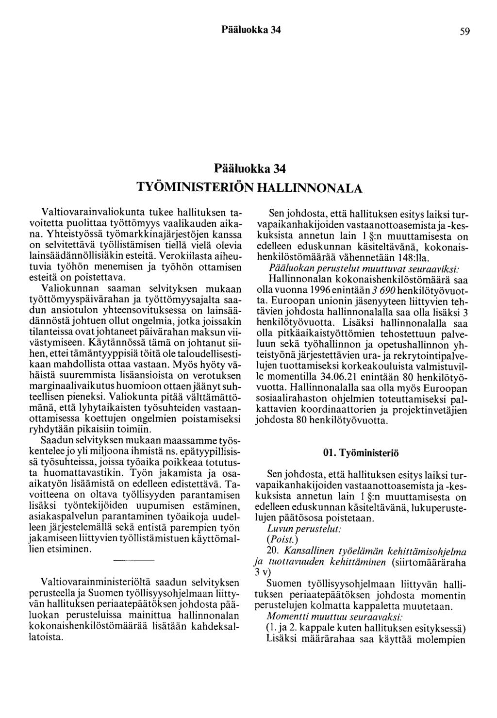 Pääluokka 34 59 Pääluokka 34 TYÖMINISTERIÖN HALLINNONALA Valtiovarainvaliokunta tukee hallituksen tavoitetta puolittaa työttömyys vaalikauden aikana.