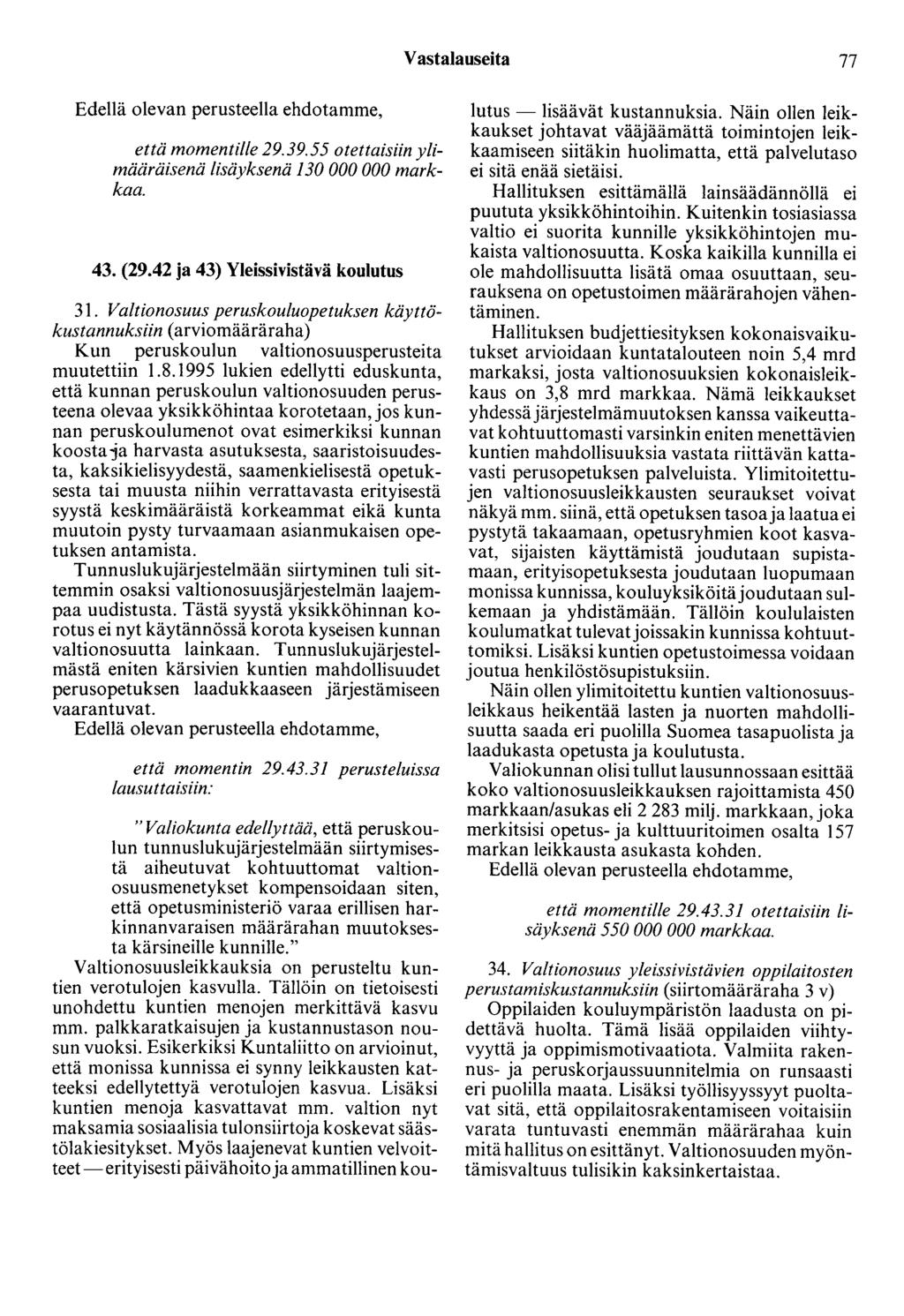 Vastalauseita 77 Edellä olevan perusteella ehdotamme, että momentille 29.39.55 otettaisiin ylimääräisenä lisäyksenä 130 000 000 markkaa. 43. (29.42 ja 43) Yleissivistävä koulutus 31.