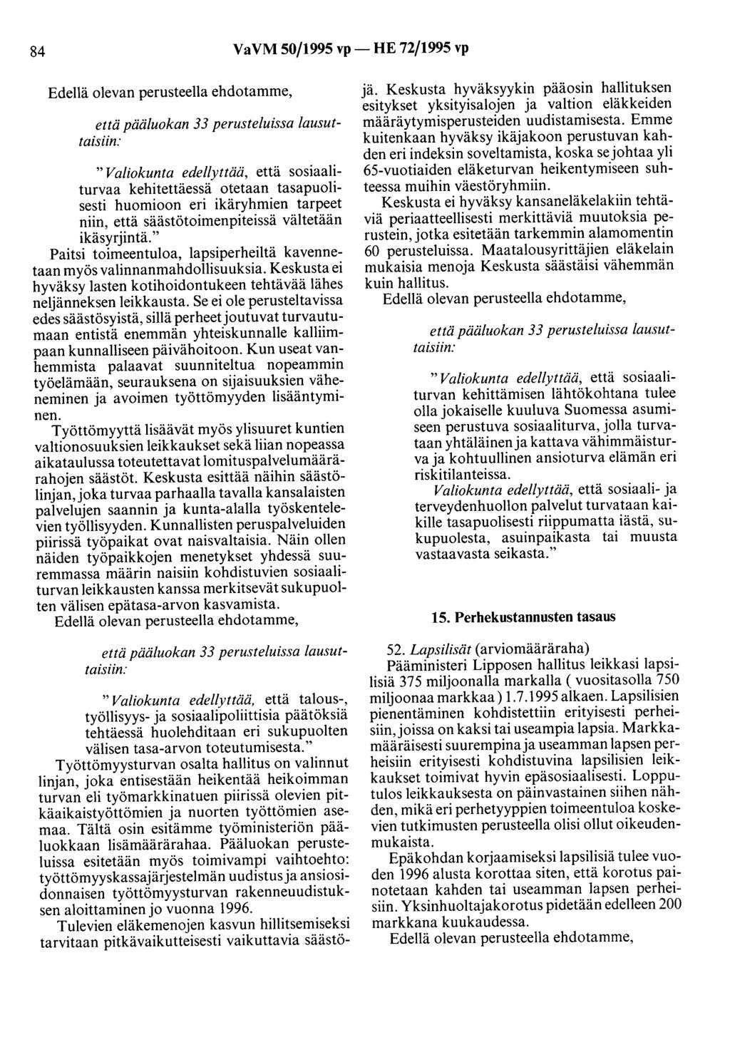 84 VaVM 50/1995 vp- HE 72/1995 vp Edellä olevan perusteella ehdotamme, että pääluokan 33 perusteluissa lausuttaisiin: "Valiokunta edellyttää, että sosiaaliturvaa kehitettäessä otetaan tasapuolisesti