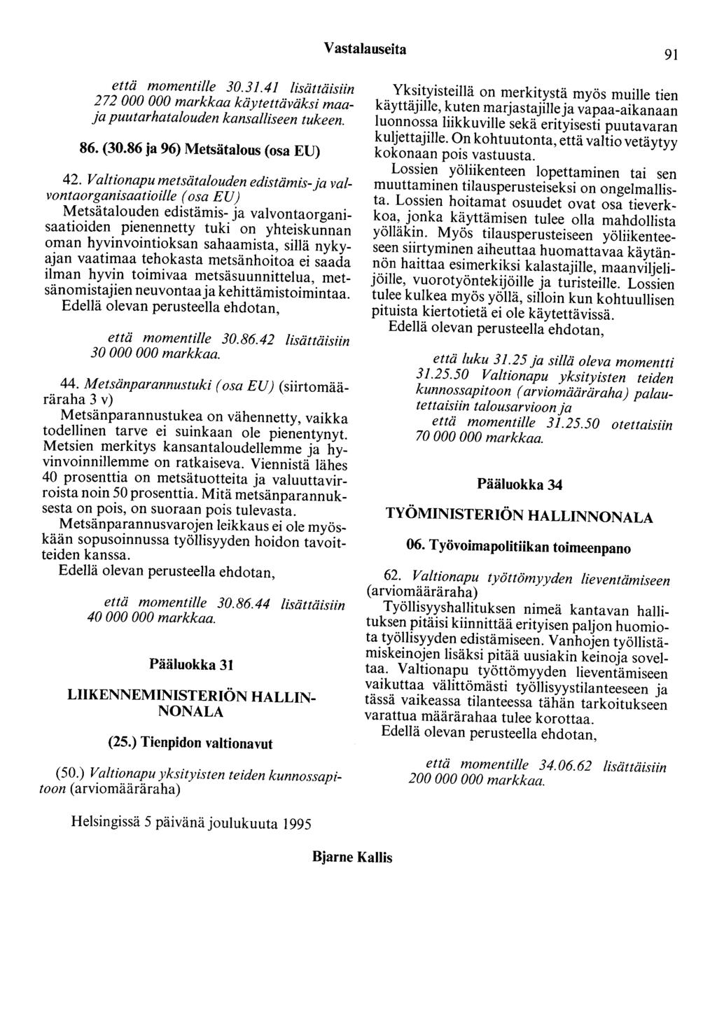 Vastalauseita 91 että momentille 30.31.41 lisättäisiin 272 000 000 markkaa käytettäväksi maaja puutarhatalouden kansalliseen tukeen. 86. (30.86 ja 96) Metsätalous (osa EU) 42.
