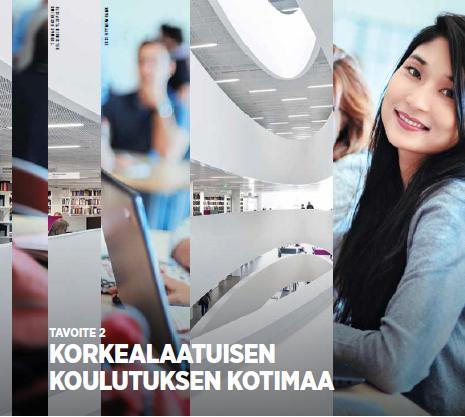 Suomi, korkealaatuisen koulutuksen kotimaa Vahvistamme korkeakoulutuksen laatua ja edelläkävijyyttä sekä kansainvälisesti vetovoimaisia osaamiskeskittymiä ja korostamme Suomen