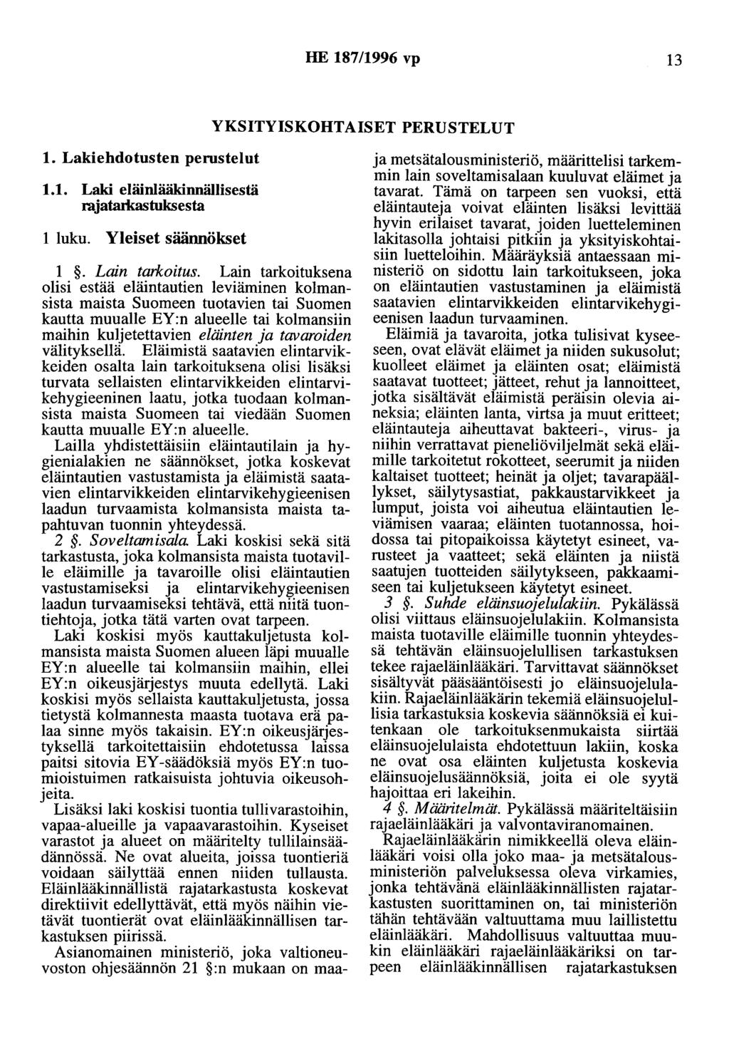 HE 187/1996 vp 13 YKSITYISKOHTAISET PERUSTELUT 1. Lakiehdotusten perustelut 1.1. Laki eläinlääkinnällisestä raataikastuksesta 1 luku. Yleiset säännökset 1. Lain tarkoitus.