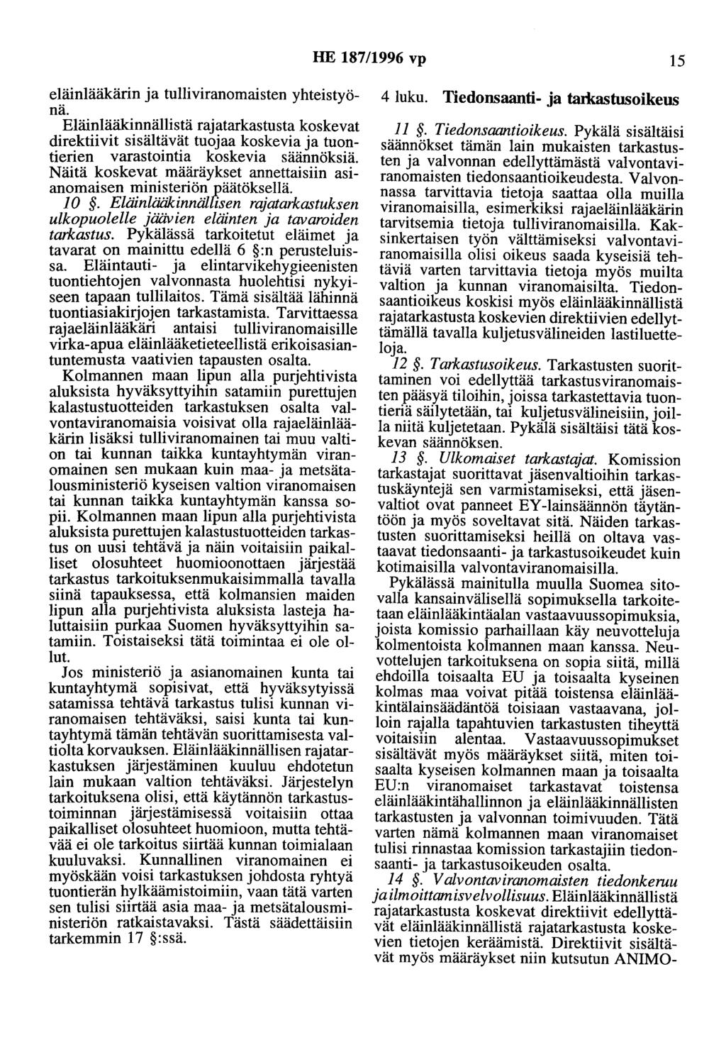 HE 187/1996 vp 15 eläinlääkärin a tulliviranomaisten yhteistyönä. Eläinlääkinnällistä raatarkastusta koskevat direktiivit sisältävät tuoaa koskevia a tuontierien varastointia koskevia säännöksiä.