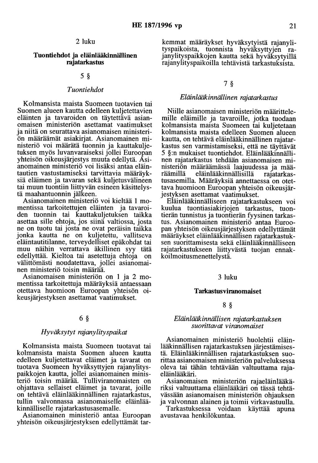 HE 187/1996 vp 21 2luku Tuontiehdot a eläinlääkinnällinen raatarkastus 5 Tuontiehdot Kolmansista maista Suomeen tuotavien tai Suomen alueen kautta edelleen kuletettavien eläinten a tavaroiden on