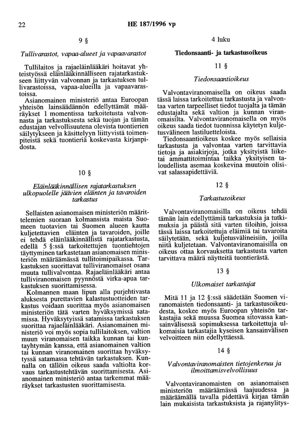 22 HE 187/1996 vp 9 Tullivarastot, vapaa-alueet a vapaavarastot Tullilaitos a raaeläinlääkäri hoitavat yhteistyössä eläinlääkinnälliseen raatarkastukseen liittyvän valvonnan a tarkastuksen