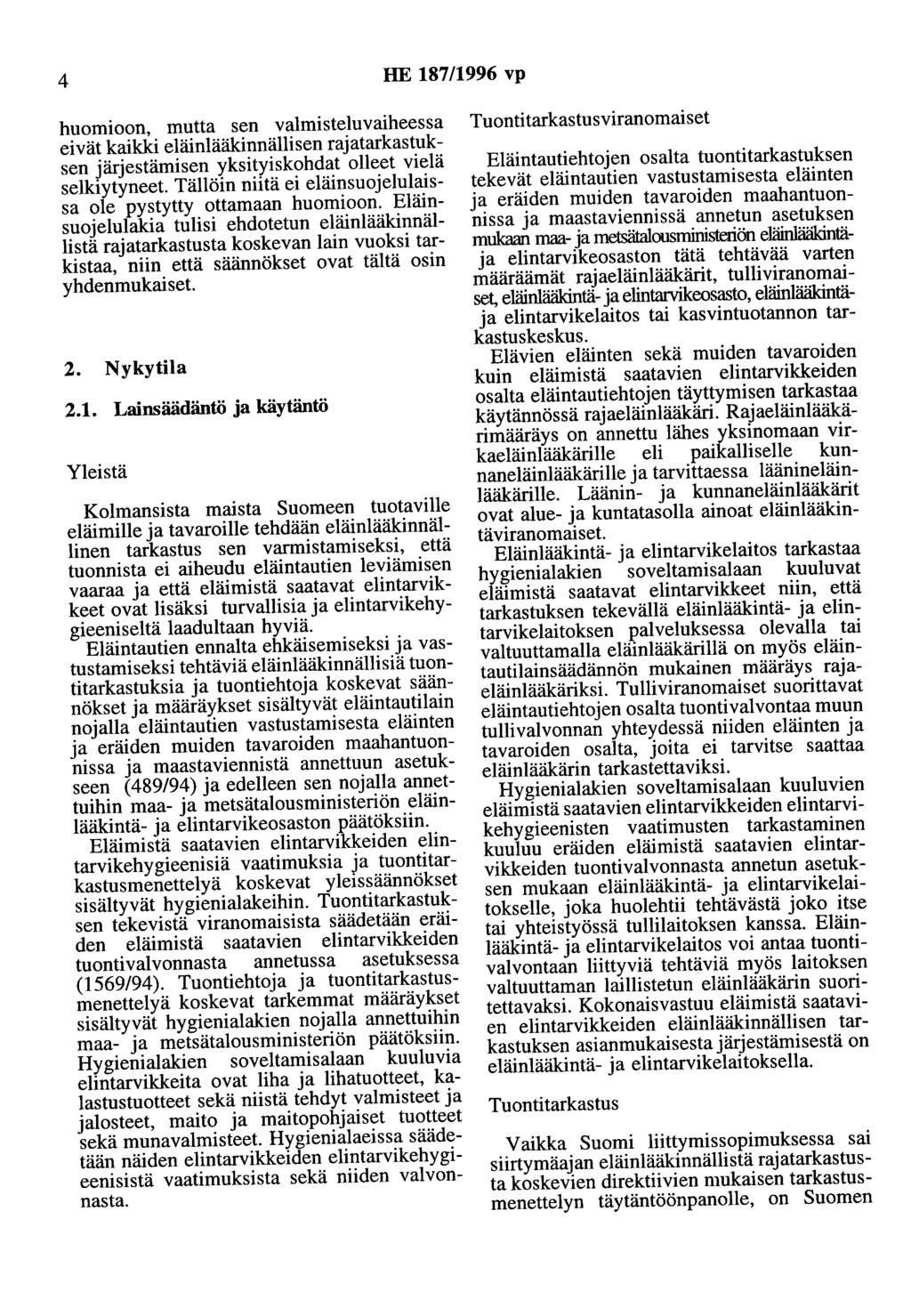 4 HE 187/1996 vp huomioon, mutta sen valmisteluvaiheessa eivät kaikki eläinlääkinnällisen raatarkastuksen ärestämisen yksityiskohdat olleet vielä selkiytyneet.