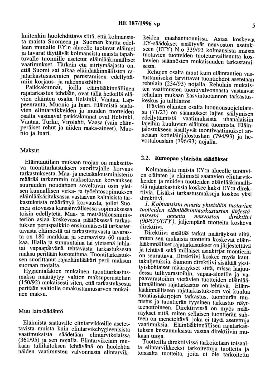 HE 187/1996 vp 5 kuitenkin huolehdittava siitä, että kolmansista maista Suomeen a Suomen kautta edelleen muualle EY:n alueelle tuotavat eläimet a tavarat täyttävät kolmansista maista tapahtuvalle