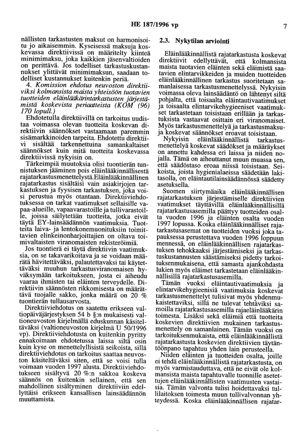 HE 187/1996 vp 7 nällisten tarkastusten maksut on harmonisoitu o aikaisemmin. Kyseisessä maksua koskevassa direktiivissä on määritelty kiinteä minimimaksu, oka kaikkien äsenvaltioiden on perittävä.