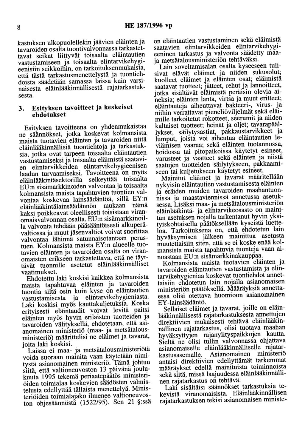 8 HE 187/1996 vp kastuksen ulkopuolellekin äävien eläinten a tavaroiden osalta tuontivalvonnassa tarkastettavat seikat liittyvät toisaalta eläintautien vastustamiseen a toisaalta