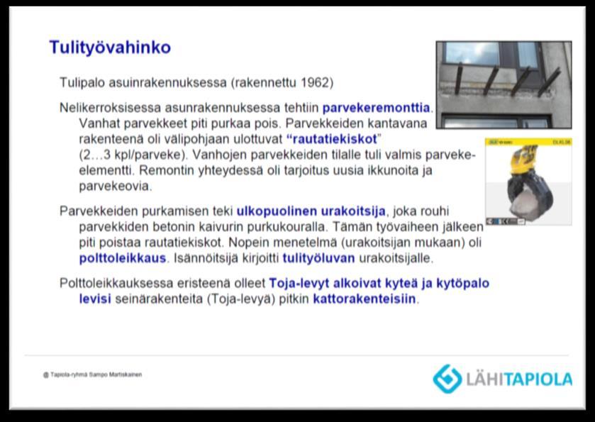 PALON SYTTYMISEN SYYT Yhtäläisyyksiä aiempiin tulipaloihin Tulityöseminaari 8.9.2016 (Martiskainen 2016) Virheellinen menettely!