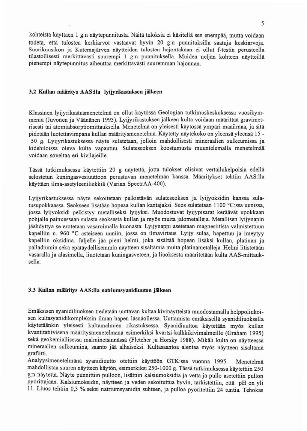 kohteista kayttaen 1 g:n naytepunnitusta. Naita tuloksia ei kasitella sen enernpaa, mutta voidaan todeta, etta tulosten kerkiarvot vastaavat hyvin 20 g:n punnituksiila saatuja keskiarvoja.