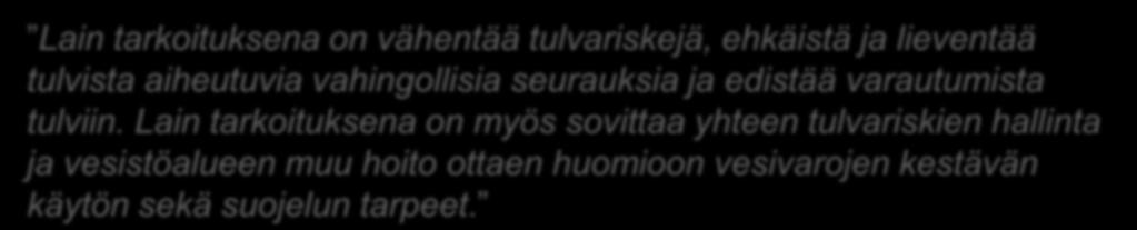 fi/fi/laki/alkup/2010/20100659) Lain tarkoituksena on vähentää tulvariskejä, ehkäistä ja lieventää tulvista aiheutuvia vahingollisia