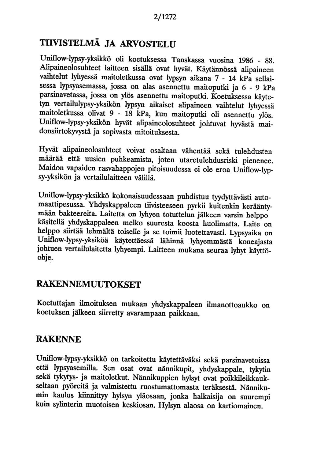 2/272 TIIVISTELMÄ JA ARVOSTELU Uniflow-lypsy-yksikkö oli koetuksessa Tanskassa vuosina 986-88. Alipaineolosuhteet laitteen sisällä ovat hyvät.