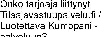 Vakuutamme, että kaikki yllä mainitut vaatimukset täyttyvät Kyllä hankintayksikölle selvityksiä Kyllä vastaus edellyttää, että tarjoaja on PÄTEVYYTEEN LIITTYVÄT VÄHIMMÄISVAATIMUKSET hankintapäätösken