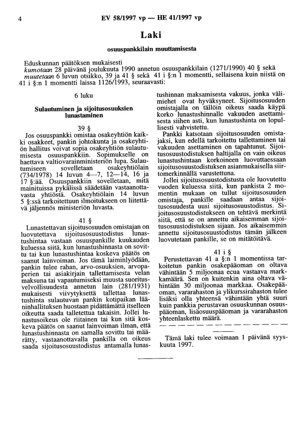 4 EV 58/1997 vp - HE 41/1997 vp osuuspankkilain muuttamisesta kumotaan 28 päivänä oulukuuta 1990 annetun osuuspankkilain (127111990) 40 sekä muutetaan 6 luvun otsikko, 39 a 41 sekä 41 i :n 1