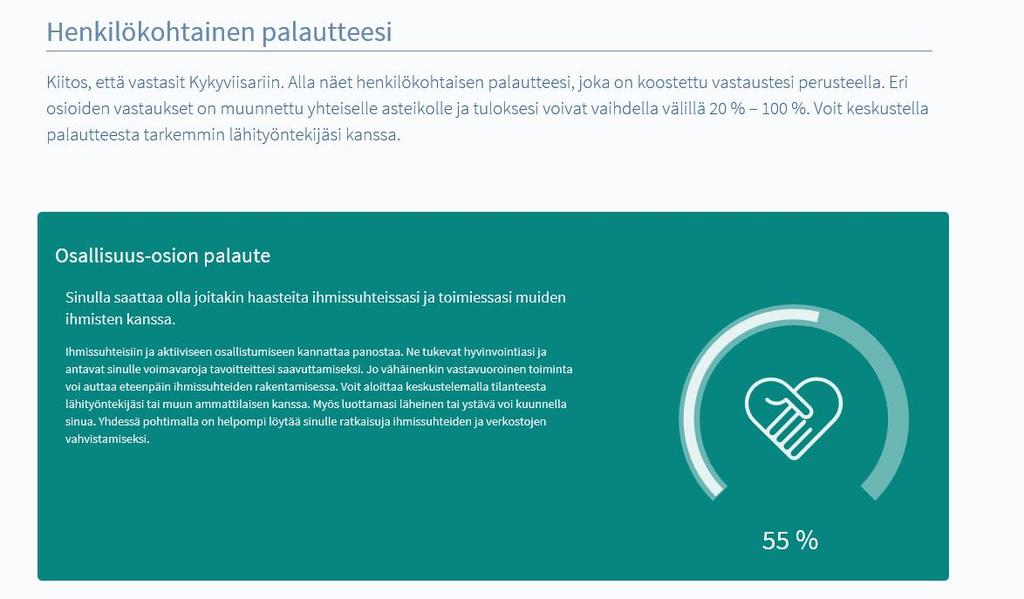 Asiakas saa Kykyviisarista henkilökohtaisen palautteen Kykyviisari 2.0 versiossa palautetta saa osioista: Osallisuus Mieli Arki Taidot Keho Palautteen rakenne: 1. Tulos 2. Pohdittavaa 3.