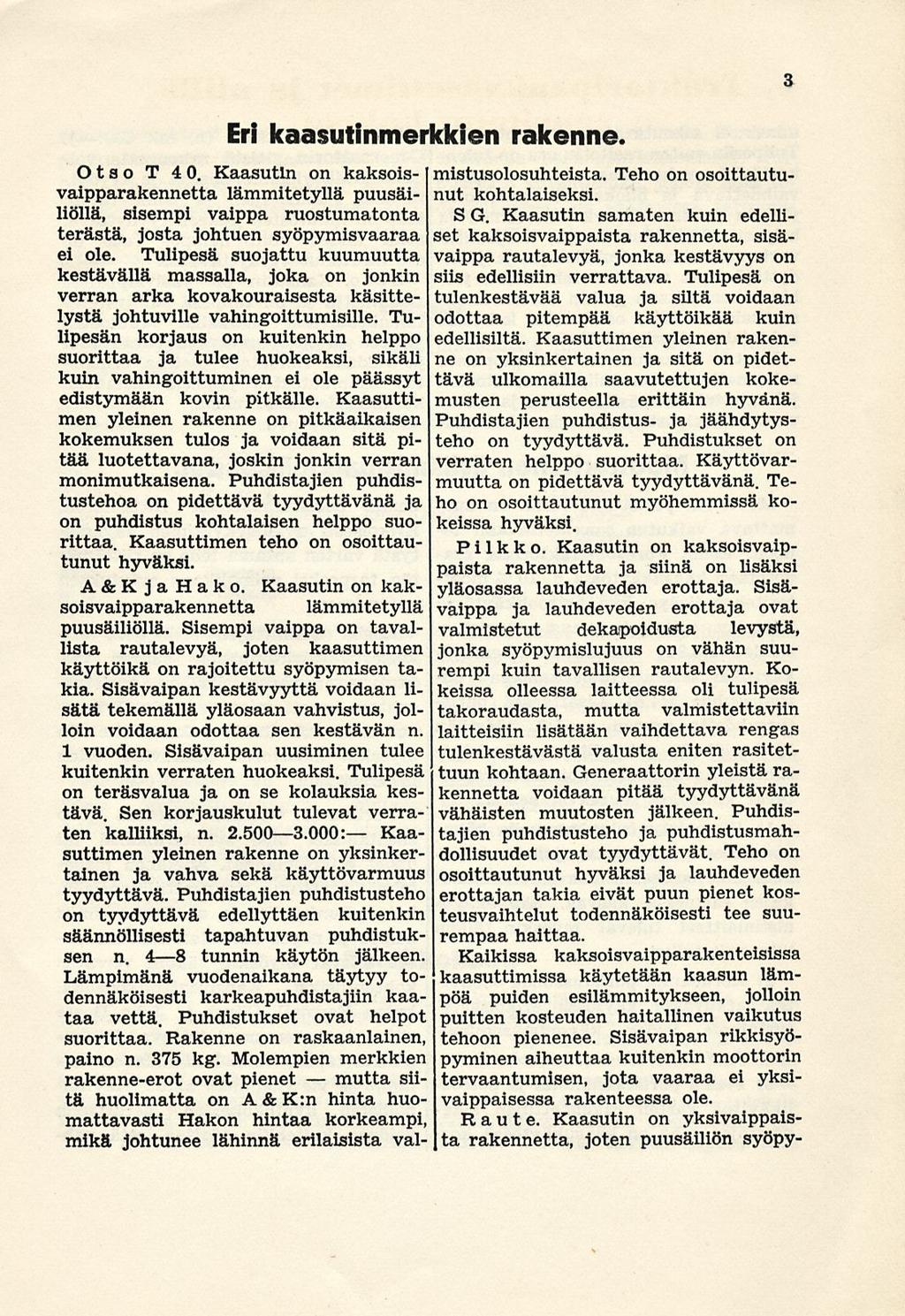 mutta Eri kaasutinmerkkien rakenne. Otso T 40. Kaasutin on kaksoisvaipparakennetta lämmitetyllä puusäiliöllä, sisempi vaippa ruostumatonta terästä, josta johtuen syöpymisvaaraa ei ole.