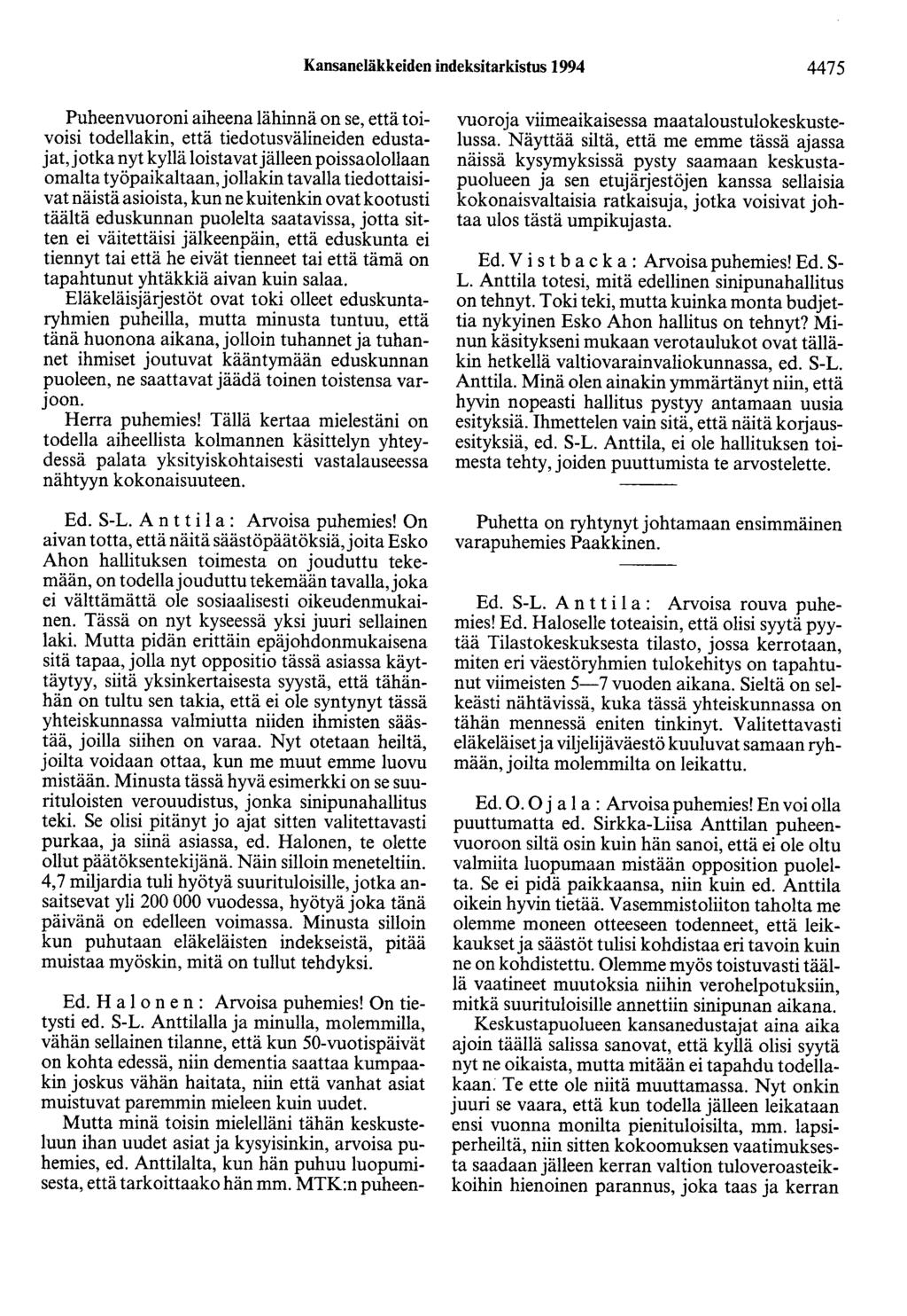 Kansaneläkkeiden indeksitarkistus 1994 4475 Puheenvuoroni aiheena lähinnä on se, että toivoisi todellakin, että tiedotusvälineiden edustajat,jotka nyt kyllä loistavatjälleen poissaolollaan omalta