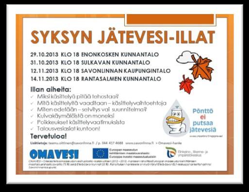 SYKSYN 2013 JÄTEVESI- JA ENERGIANEUVONNAN TEEMAILLAT Savonlinnan ja Mikkelin seudulla järjestettiin loppuvuodesta 2013 yhteensä seitsemän jätevesi-iltaa, joista kolmessa oli aiheena myös