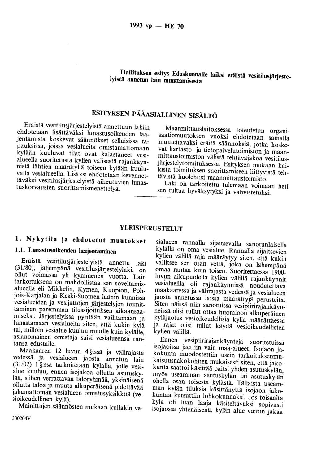 1993 vp - HE 70 Hallituksen esitys Eduskunnalle laiksi eräistä vesitilusjärjestelyistä annetun lain muuttamisesta ESITYKSEN PÄÄASIALLINEN SISÄLTÖ Eräistä vesitilusjärjestelyistä annettuun lakiin