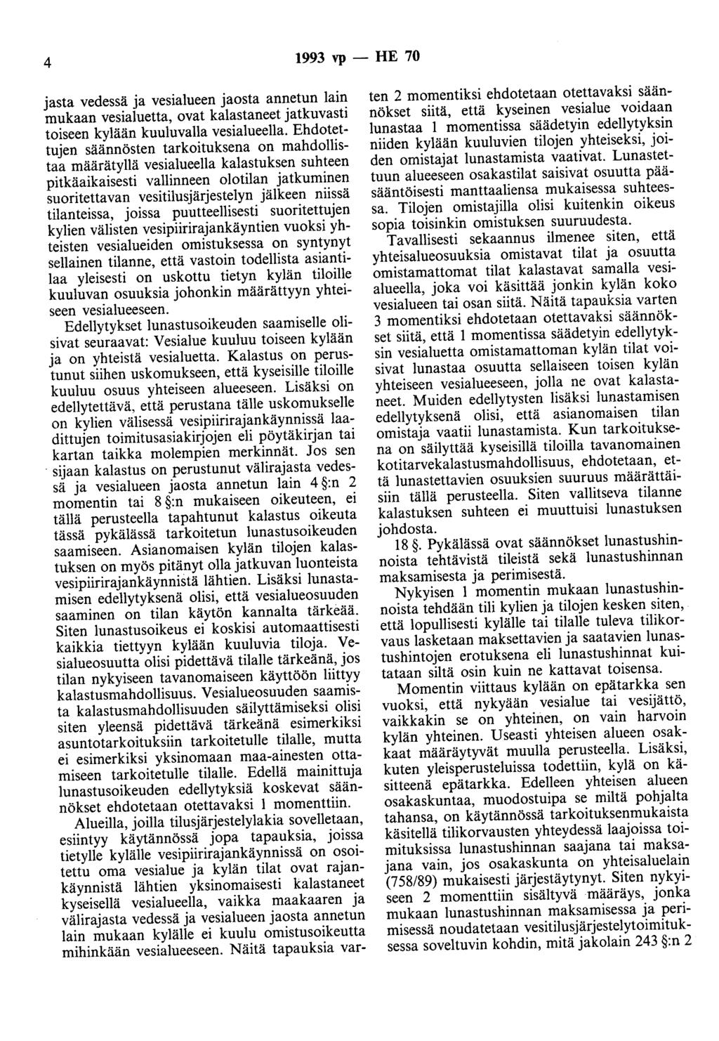 4 1993 vp - HE 70 jasta vedessä ja vesialueen jaosta annetun lain mukaan vesialuetta, ovat kalastaneet jatkuvasti toiseen kylään kuuluvalla vesialueella.