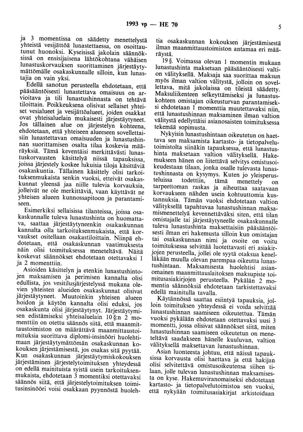 1993 vp - HE 70 5 ja 3 momentissa on säädetty menettelystä yhteistä vesijättöä lunastettaessa, on osoittautunut huonoksi.