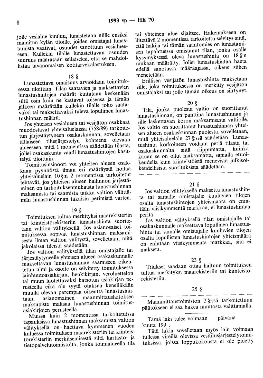 8 1993 vp - HE 70 jolle vesialue kuuluu, lunastetaan niille ensiksi mainitun kylän tiloille, joiden omistajat lunastamista vaativat, osuudet sanottuun vesialueeseen.