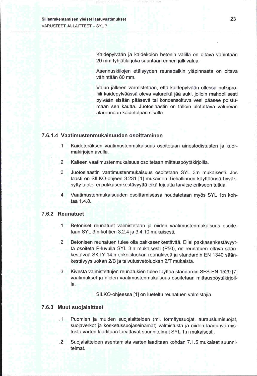 Sillanrakentamisen yleiset laatuvaatimukset 23 Kaidepylvään ja kaidekolon betonin välillä on oltava vähintään 20 mm tyhjätila joka suuntaan ennen jälkivalua.