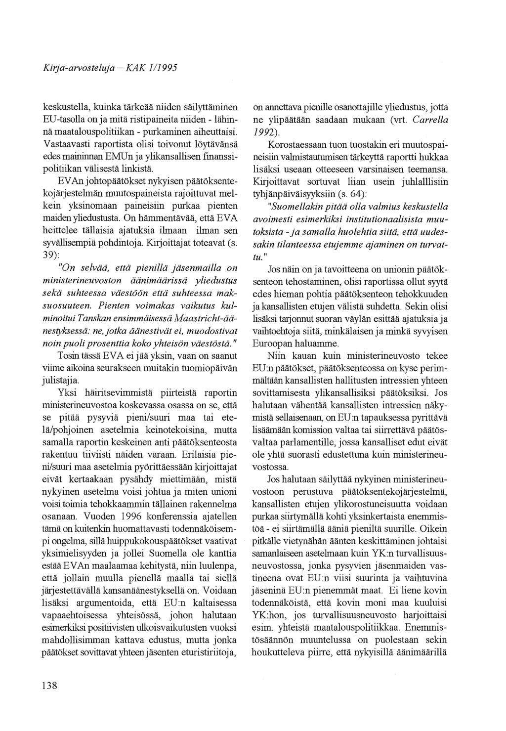 Kirja-arvosteluja - KAK 1/1995 keskustella, kuinka tärkeää niiden säilyttäminen ED-tasolla on ja mitä ristipaineita niiden - lähinnä maatalouspolitiikan - purkaminen aiheuttaisi.