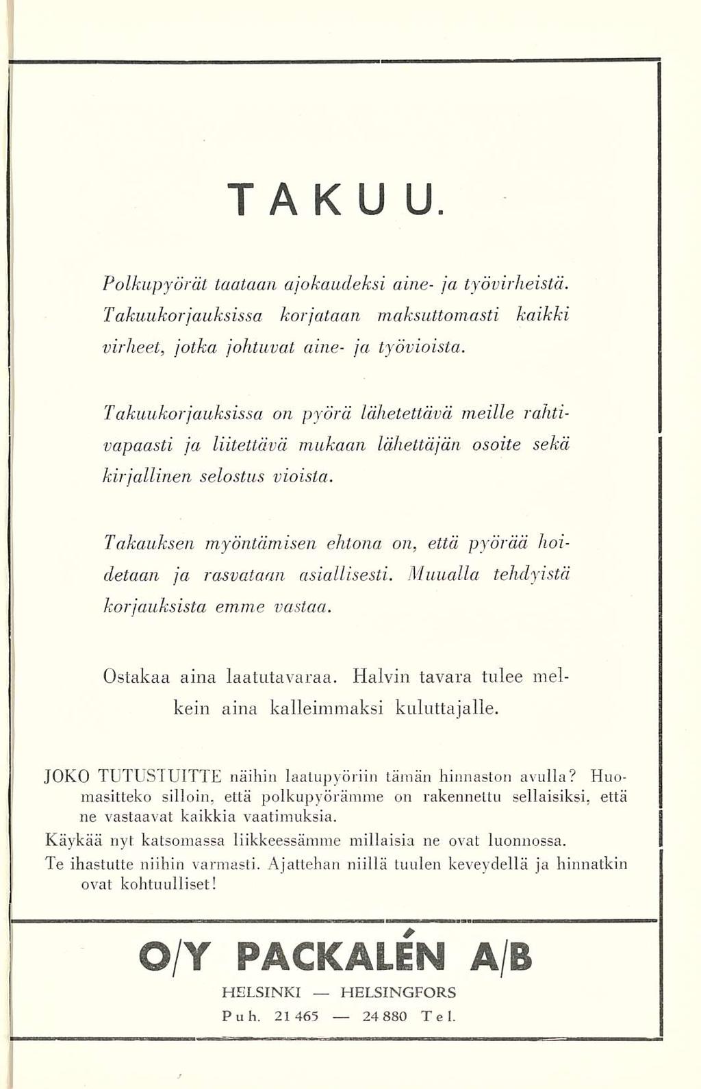 TAKUU. Polkupyörät taataan ajokaudeksi aine- ja työvirheistä. Takuukorjauksissa korjataan maksuttomasti kaikki virheet, jotka johtuvat aine- ja työvioista.