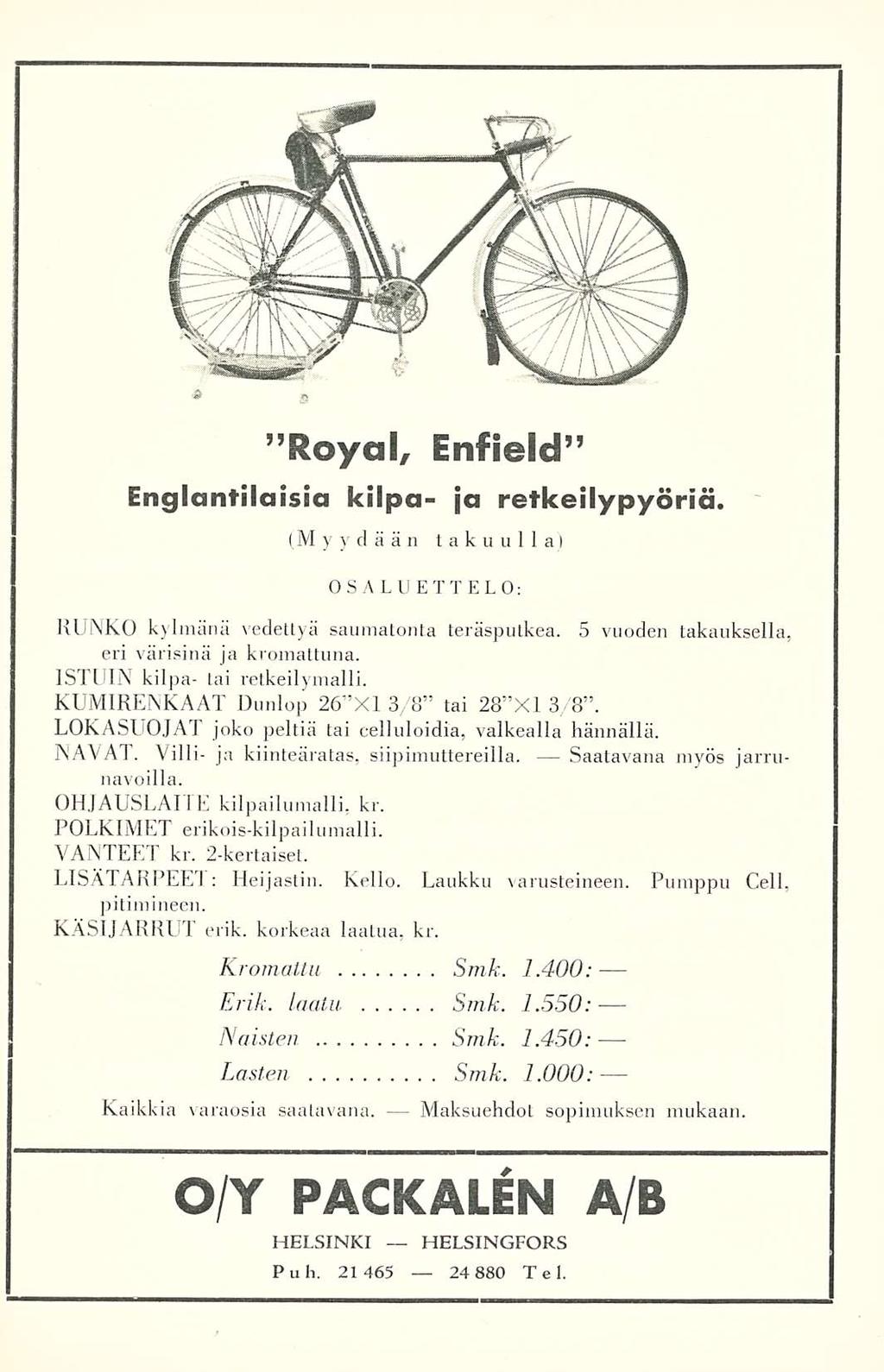 ''Royal, Enfield Englantilaisia kilpa- ja retkeilypyöriä. (M yydään takuulla) OSALUETTELO: RUNKO kylmänä vedettyä saumatonta teräsputkea. 5 vuoden takauksella, eri värisinä ja kromattuna.