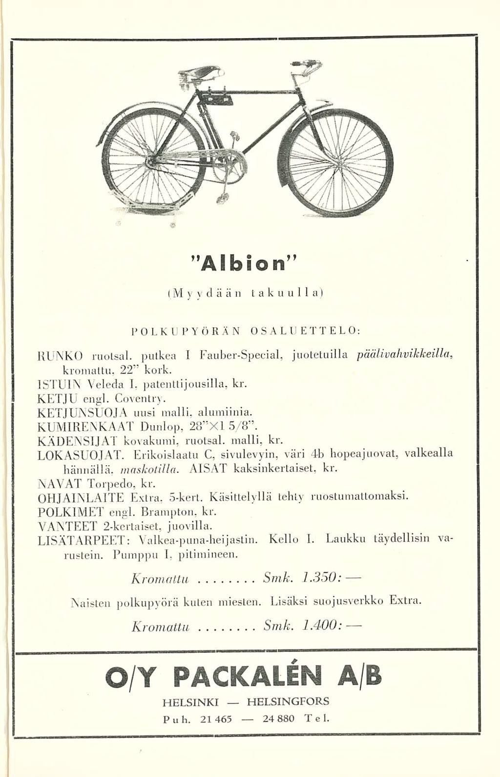 "AI bion (M yydään takuulla) POLKUPYÖRÄN OSALUETTELO; RUNKO ruotsal. putkea I Fauber-Special, juotetuilla päälivahvikkeilla, kromattu, 22 kork. ISTUIN Veleda 1, patentti]ousilla, kr. KETJU engl.