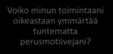 toimintaani oikeastaan ymmärtää