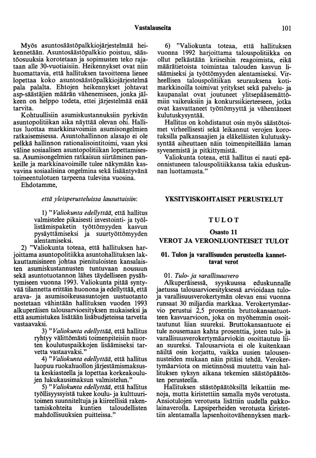 Vastalauseita 101 Myös asuntosäästöpalkkiojärjestelmää heikennetään. Asuntosäästöpalkkio poistuu, säästöosuuksia korotetaan ja sopimusten teko rajataan alle 30-vuotiaisiin.