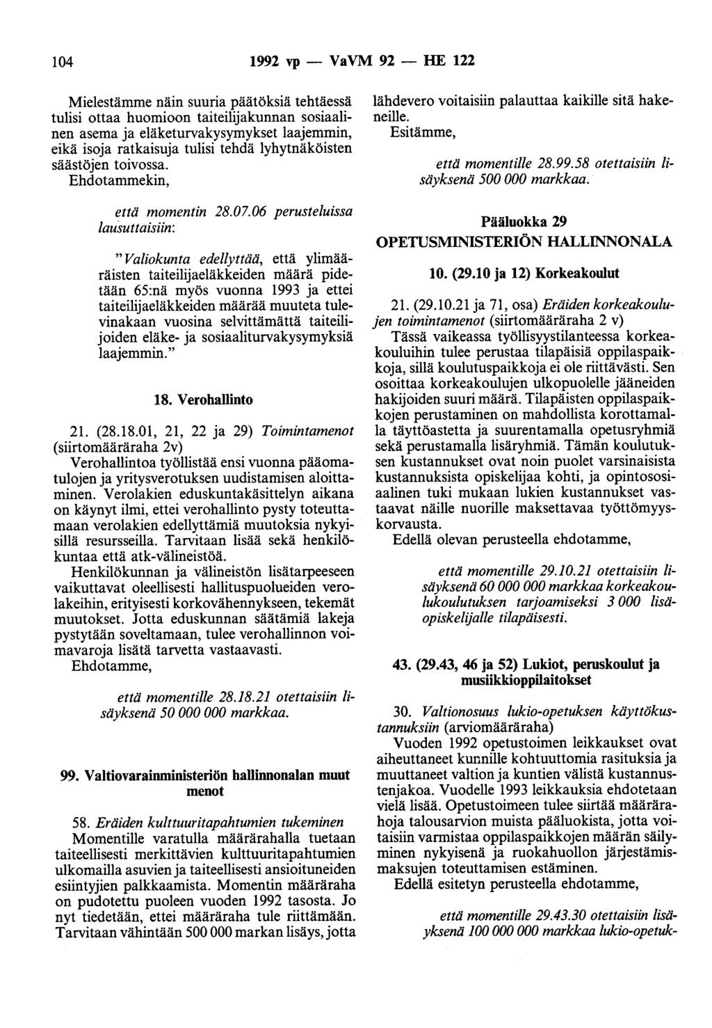 104 1992 vp - VaVM 92 - HE 122 Mielestämme näin suuria päätöksiä tehtäessä tulisi ottaa huomioon taiteilijakunnan sosiaalinen asema ja eläketurvakysymykset laajemmin, eikä isoja ratkaisuja tulisi
