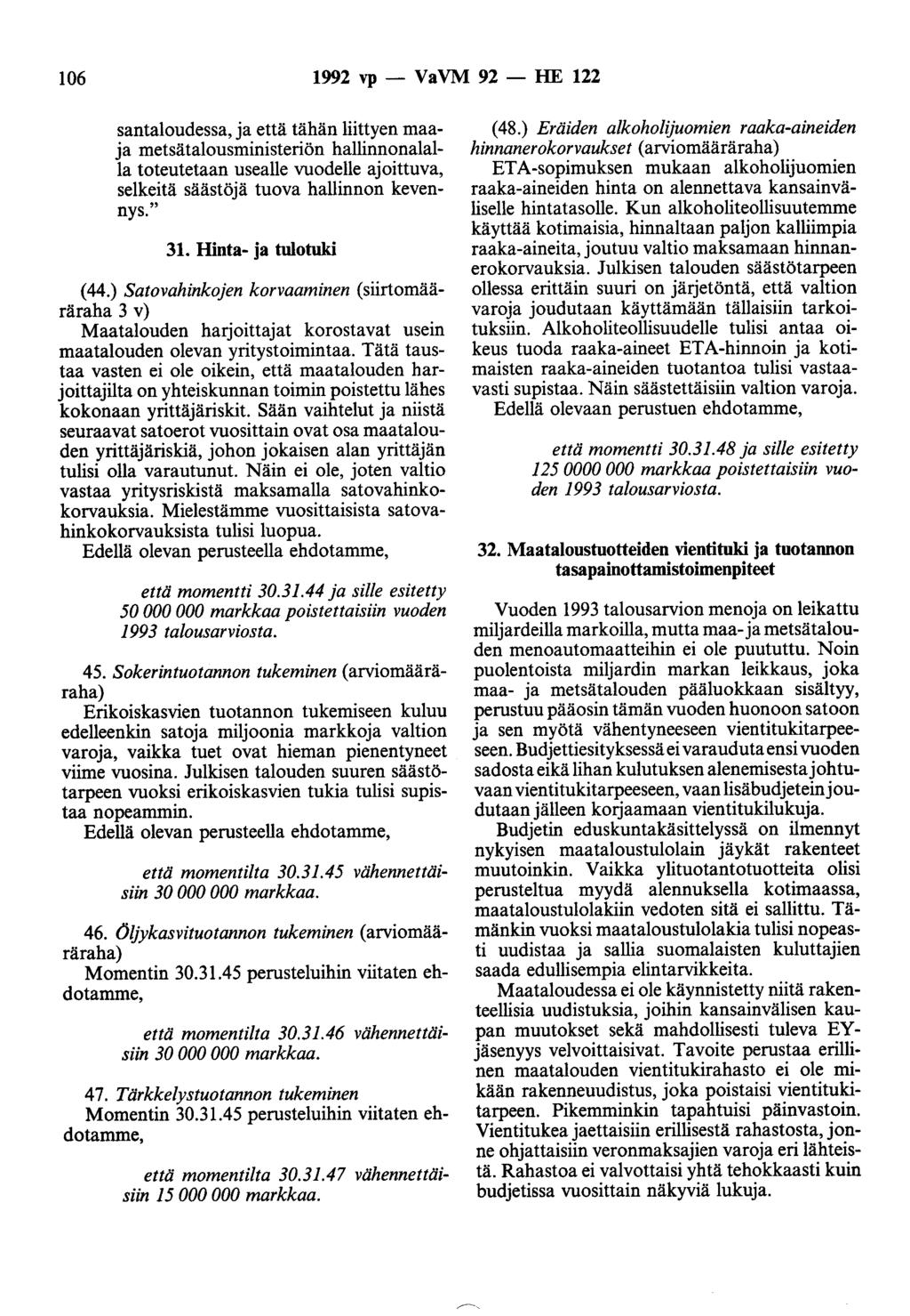 106 1992 vp - VaVM 92 - HE 122 santaloudessa, ja että tähän liittyen maaja metsätalousministeriön hallinnonalalla toteutetaan usealle vuodelle ajoittuva, selkeitä säästöjä tuova hallinnon kevennys.