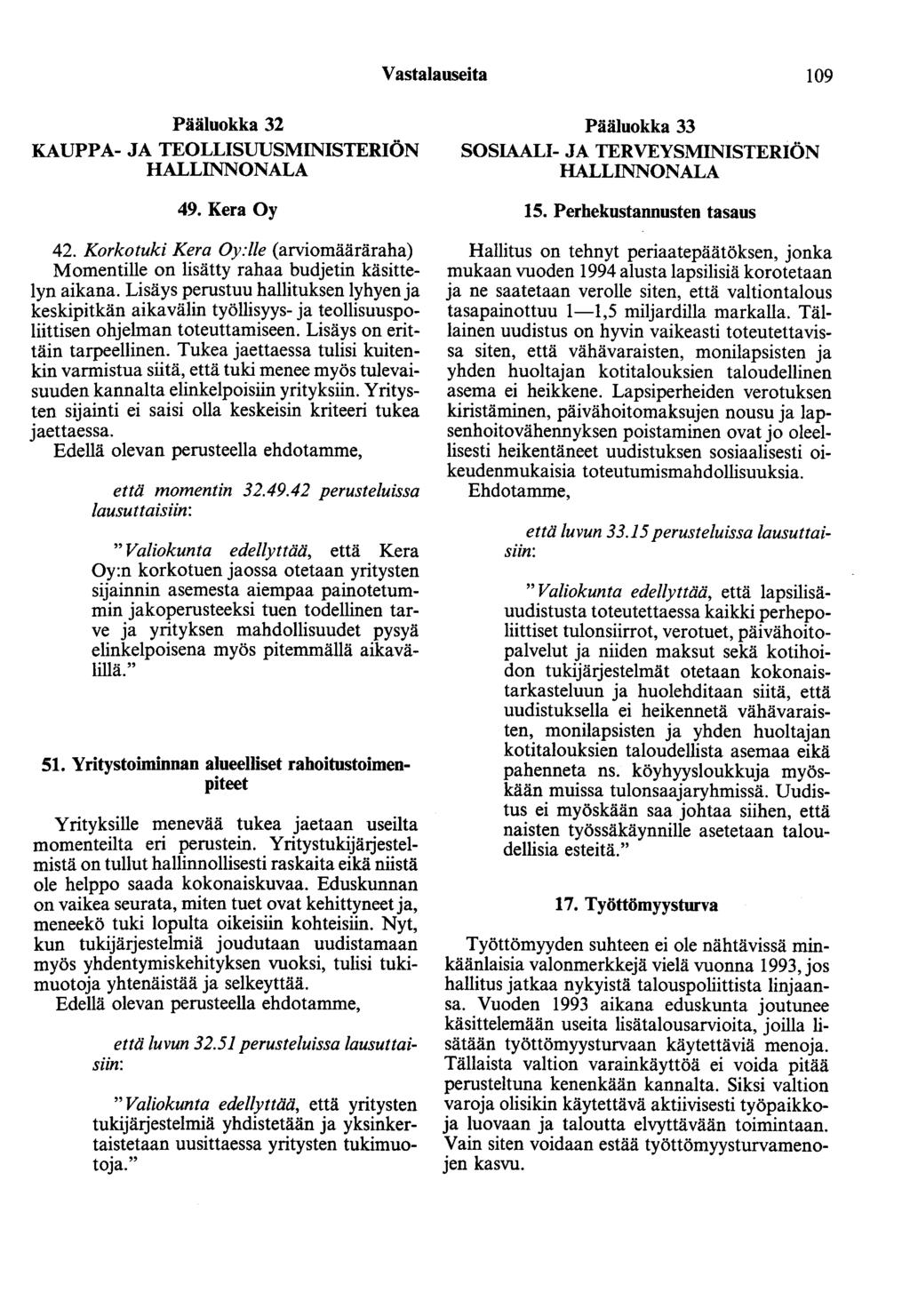 Vastalauseita 109 Pääluokka 32 KAUPPA- JA TEOLLISUUSMINISTERIÖN HALLINNONALA 49. Kera Oy 42. Korkotuki Kera Oy:lle (arviomääräraha) Momentille on lisätty rahaa budjetin käsittelyn aikana.