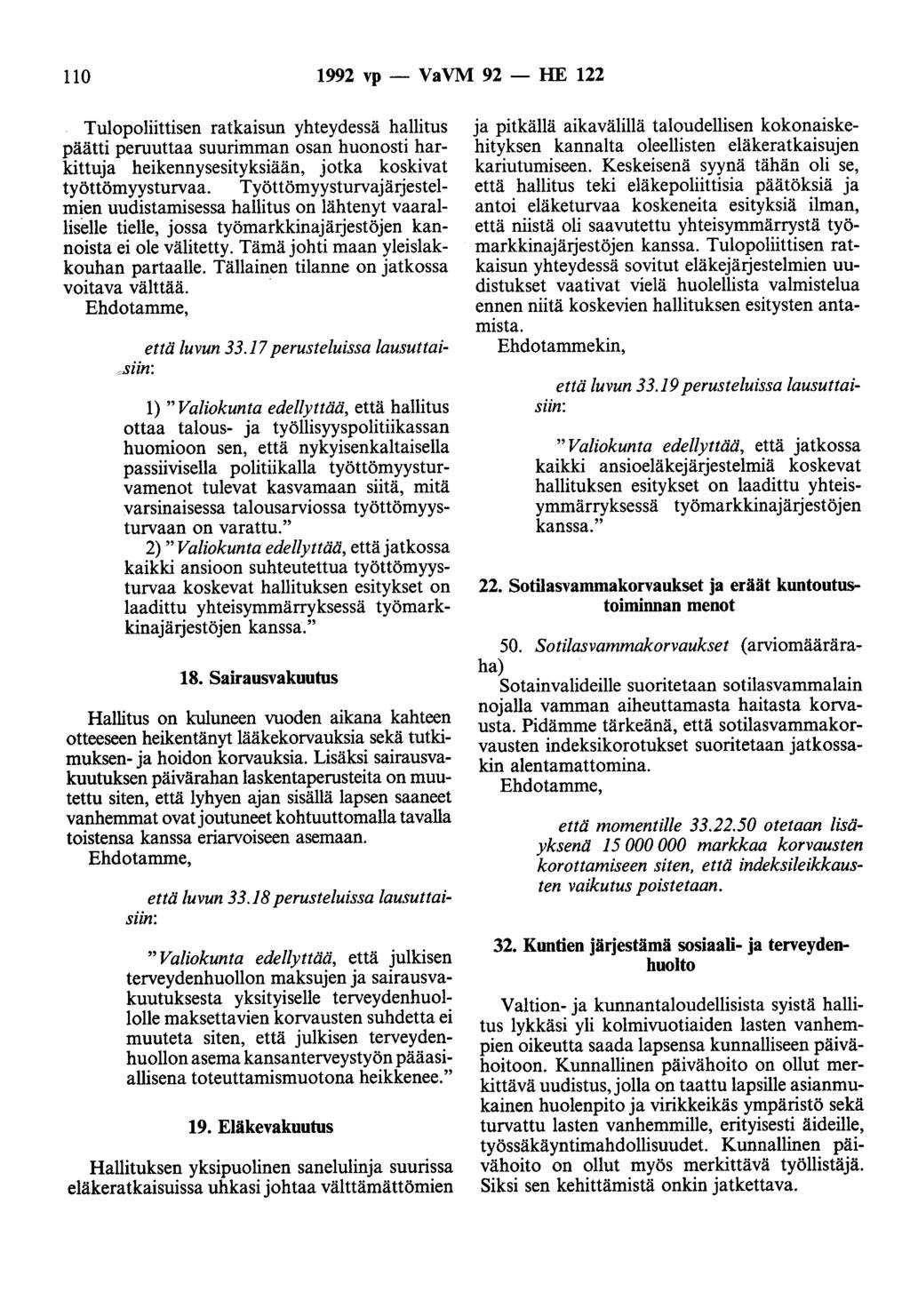 110 1992 vp - VaVM 92 - HE 122 Tulopoliittisen ratkaisun yhteydessä hallitus päätti peruuttaa suurimman osan huonosti harkittuja heikennysesityksiään, jotka koskivat työttömyysturvaa.