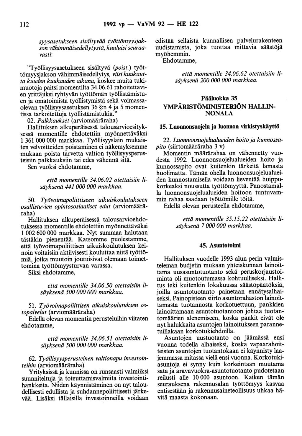 112 1992 vp - VaVM 92 - HE 122 syysasetukseen sisältyvää työttömyysjakson vähimmäisedellytystä, kuuluisi seuraavasti: "Työllisyysasetukseen sisältyvä (poist.