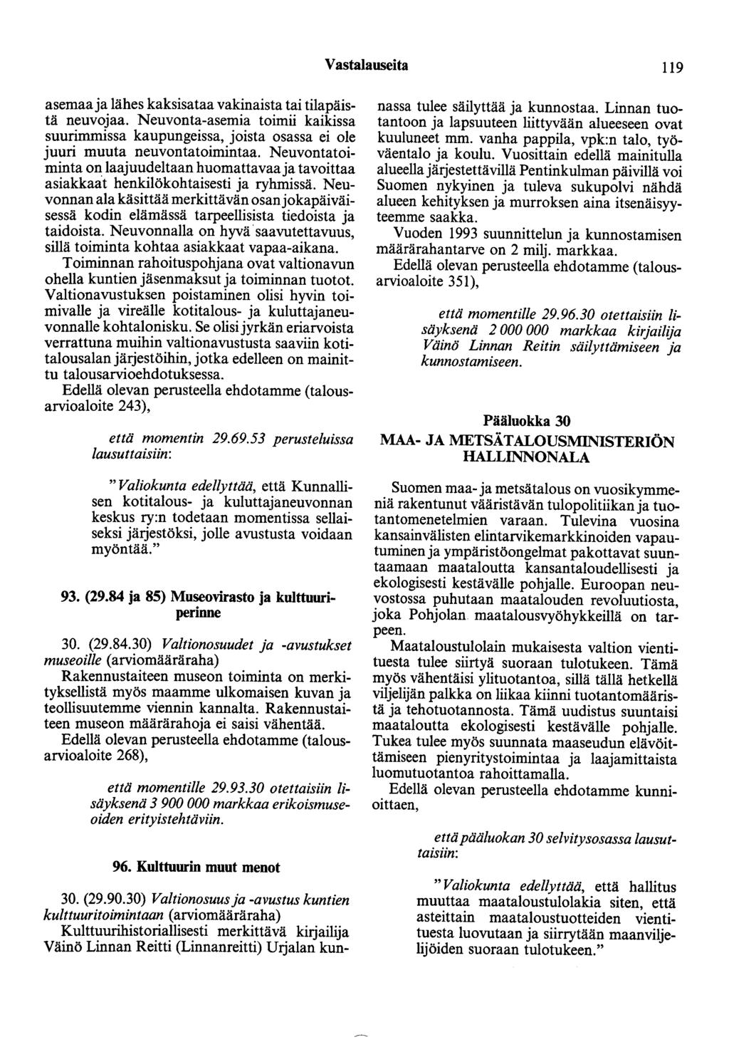 Vastalauseita 119 asemaaja lähes kaksisataa vakinaista tai tilapäistä neuvojaa. Neuvonta-asemia toimii kaikissa suurimmissa kaupungeissa, joista osassa ei ole juuri muuta neuvontatoimintaa.