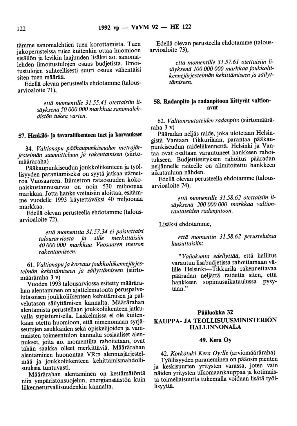 122 1992 vp - VaVM 92 - HE 122 tämme sanomalehtien tuen korottamista. Tuen jakoperusteissa tulee kuitenkin ottaa huomioon sisällön ja levikin laajuuden lisäksi ao.