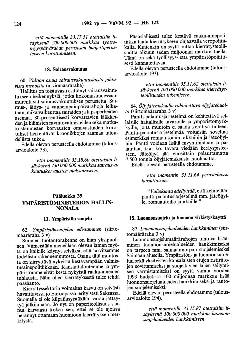 124 1992 vp - VaVM 92 - HE 122 että momentille 33.17.51 otettaisiin lisäyksenä 200 000 000 markkaa työttömyyspäivärahan perusosan budjettiperusteiseen korottamiseen. 18. Sairausvakuutus 60.