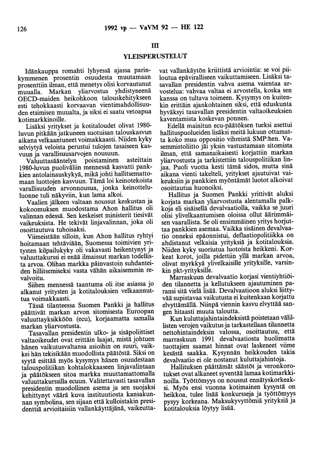 126 1992 vp - VaVM 92 - HE 122 m YLEISPERUSTELUT Idänkauppa romahti lyhyessä ajassa parinkymmenen prosentin osuudesta muutamaan prosenttiin ilman, että menetys olisi korvautunut muualla.